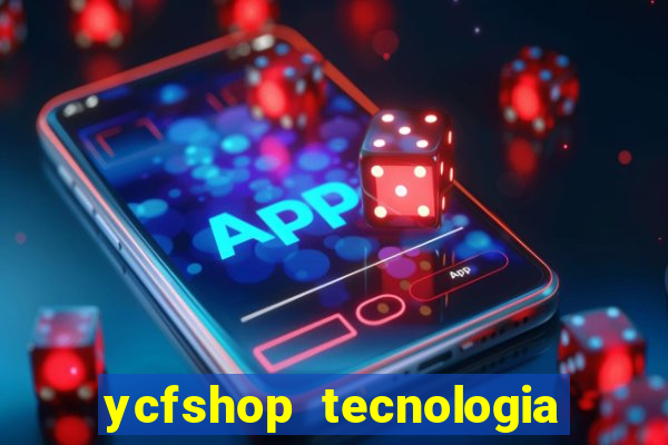 ycfshop tecnologia em ecommerce ltda jogos